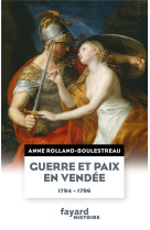 GUERRE ET PAIX EN VENDEE (1794-1796) - ROLLAND ANNE - FAYARD