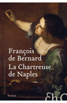 CHARTREUSE DE NAPLES (LA) - BERNARD FRANCOIS DE - H D ORMESSON