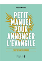 PETIT MANUEL POUR ANNONCER L'EVANGILE : TROUVEZ VOTRE METHODE - EMMANUEL MAENNLEIN - PREMIERE PARTIE