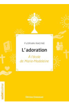 ADORATION / A L'ECOLE DE MARIE-MADELEINE - FLORIAN RACINE - EMMANUEL