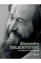 ALEXANDRE SOLJENITSYNE, UN GEANT DE LA LIBERTE ! - COLLECTIF - INVENIT