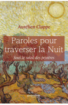 PAROLES POUR TRAVERSER LA NUIT - SOUS LE REGARD DES PEINTRES - CLAPPE AURELIEN - EMPREINTE TEMPS