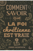 COMMENT SAVOIR QUE LA FOI CHRETIENNE EST VRAIE ? - MORPHEW CHRIS - LECTURE BIBLE F