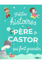 PETITES HISTOIRES DU PERE CASTOR QUI FONT GRANDIR - COLLECTIF - FLAMMARION