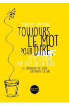 TOUJOURS LE MOT POUR DIRE - PETIT LEXIQUE POETIQUE DE LA BIBLE. LES CHRONIQUES DE SOLAE, FRANCE CULTURE - SMETANA VINCENT V. - BIBLI O
