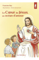 COEUR DE JESUS, UN OCEAN D AMOUR (LE) - EDITION ILLUSTREE - BAY/GUINEMENT - TEQUI