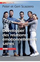 GUIDE - DEVELOPPER DES RELATIONS EMOTIONNELLEMENT SAINES - GUIDE PRATIQUE - SCAZZERO - NC