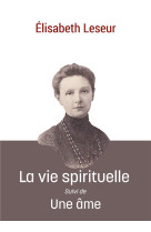 VIE SPIRITUELLE (LA) - SUIVI DE UNE AME - LESEUR ELISABETH - DE PEUTEREY