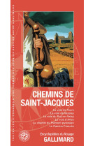 CHEMINS DE SAINT-JACQUES - LA VOIE DE TOURS, LA VOIE LIMOUSINE, LA VOIE DU PUY, LA VOIE D'ARLES, LE - COLLECTIFS GALLIMARD - Gallimard-Loisirs