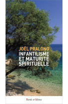 INFANTILISME ET MATURITE SPIRITUELLE - PRALONG JOEL - PAROLE SILENCE