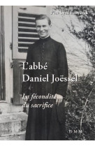 L'ABBE DANIEL JOESSEL : LA FECONDITE DU SACRIFICE - FARWERCK, CYRIL - MARTIN MORIN