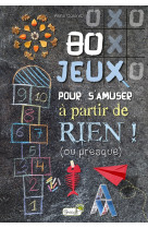 80 JEUX POUR S'AMUSER A PARTIR DE RIEN ! (OU PRESQUE) - CLAIRET ANNE - GRENOUILLE