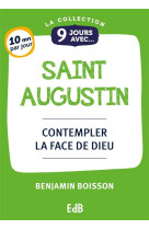 9 JOURS AVEC SAINT AUGUSTIN - CONTEMPLER LA FACE DE DIEU - BOISSON BENJAMIN - BEATITUDES