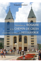 MEDITATIONS DU ROSAIRE ET DU CHEMIN DE CROIX A PARTIR DES MESSAGES DE MEDJUGORJE T.1 - BREYNAERT  FRANCOISE - Rassemblement à son image