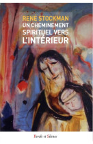 UN CHEMINEMENT SPIRITUEL VERS L'INTERIEUR - STOCKMAN, RENE - PAROLE SILENCE