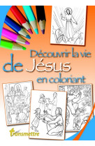 DECOUVRIR LA VIE DE JESUS EN COLORIANT - EDITION ILLUSTREE - DEVILLERS/SUREAU - NC