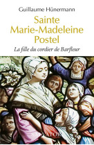 SAINTE MARIE-MADELEINE POSTEL LA FILLE DU CORDIER DE BARFLEUR - HUNERMANN GUILLAUME - SALVATOR