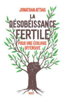 LA DESOBEISSANCE FERTILE  -  POUR UNE ECOLOGIE OFFENSIVE - ATTIAS, JONATHAN - PAYOT POCHE