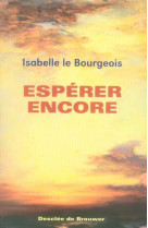 ESPERER ENCORE - LE BOURGEOIS ISABELL - Desclee De Brouwer