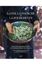 LA FOI, LA FOURCHE ET LA FOURCHETTE : RECUEIL DE RECETTES DU MONASTERE DE SOLAN - HERVE-GRUYER  PERRINE  - HACHETTE