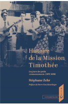 HISTOIRE DE LA MISSION TIMOTHEE - LES JOURS DES PETITS COMMENCEMENTS (1972-1986) - ZEHR/KIRSCHLEGER - BOOKS ON DEMAND