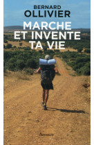 MARCHE ET INVENTE TA VIE - Ollivier Bernard - Arthaud