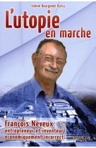 UTOPIE EN MARCHE FRANCOIS NEVEUX ENTREPRENE UR ET INVENTEUR - BOURGENOT DUTRU I. - NOUVELLE CITE