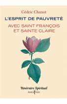 ESPRIT DE PAUVRETE AVEC SAINT FRANCOIS ET SAINTE CLAIRE (L') - ITINERAIRE SPIRITUEL - CHANOT CEDRIC - ARTEGE