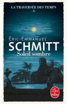 SOLEIL SOMBRE (LA TRAVERSEE DES TEMPS, TOME 3) - Éric-Emmanuel Schmitt - LGF