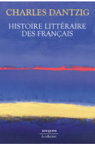 HISTOIRE LITTERAIRE DES FRANCAIS - Charles Dantzig - BOUQUINS