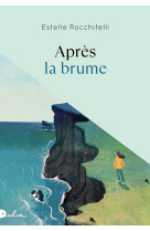 APRES LA BRUME - ROCCHITELLI ESTELLE - EPSILOON