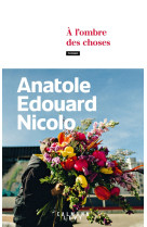 A L'OMBRE DES CHOSES - NICOLO A E. - CALMANN-LEVY