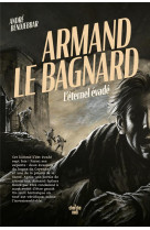 ARMAND LE BAGNARD : L'ETERNEL EVADE - BENDJEBBAR  ANDRE - LE CHERCHE MIDI