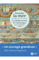 PRENDRE LA MER - LA MEDITERRANEE ET L ATLANTIQUE DE LA PREHISTOIRE A 1500 - CUNLIFFE BARRY - NOUVEAU MONDE