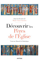 DECOUVRIR LES PERES DE L'EGLISE - NOUVEAU MANUEL DE PATRISTIQUE -   - ARTEGE