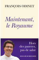 MAINTENANT, LE ROYAUME - François Odinet  - DDB