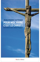 POUR MOI, VIVRE C'EST LE CHRIST ! - ENTRETIENS AVEC JOHAN PICQUART - Jean-Pierre Cattenoz - PAROLE SILENCE