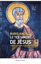 TESTAMENT DE JESUS (LE)- LECTURE SPIRITUELLE DE JN 13-17 -  Marie-Ancilla - PAROLE SILENCE