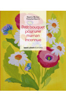 PETIT BOUQUET POUR UNE MAMAN INCONNUE - Beatriz Munoz Estrada-Maurin - SAINT LEGER