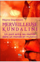 MERVEILLEUSE KUNDALINI  -  UN PONT ENTRE LES REALITES DANS UN MONDE EN MUTATION - DEGREMONT, REGINE - Chariot d'or