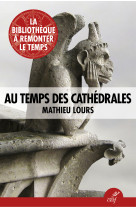 AU TEMPS DES CATHEDRALES -  Lours mathieu - CERF