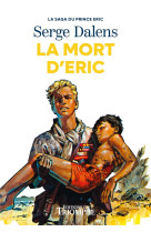 LA SAGA DU PRINCE ERIC - T04 - LA MORT D'ERIC - XXX - TRIOMPHE