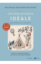 UNE BIBLIOTHEQUE IDEALE - QUE LIRE DE 0 A 16 ANS ? - GUIDE A L'USAGE DES FAMILLES, DES ECOLES ET DES - Valérie d'Aubigny - MAME