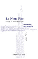 NOTRE PERE (LE) - ABREGE DE TOUT L'EVANGILE - LOUIS - DE PARIS