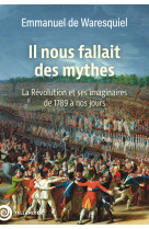 IL NOUS FALLAIT DES MYTHES REVOLUTION ET IMAGINAIRES - Emmanuel de Waresquiel - TALLANDIER