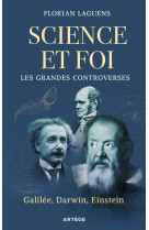 SCIENCE ET FOI, LES GRANDES CONTROVERSES - GALILEE, DARWIN, EINSTEIN - Florian Laguens - ARTEGE