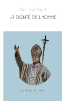 DIGNITE DE L'HOMME (LA) -  Jean-Paul II - LAURIER