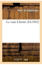 LA VRAIE LIBERTE - CATHELINEAU HENRI - HACHETTE