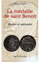 LA MEDAILLE DE SAINT-BENOIT - HISTOIRE ET SPIRITUALITE - BEITIA  PHILIPPE - TEQUI