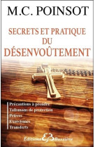 SECRETS ET PRATIQUE DU DESENVOUTEMENT  -  PRECAUTIONS A PRENDRE, TALISMANS DE PROTECTION, PRIERES, EXORCISMES, TRANSFERTS - POINSOT, M. C. - Bussière